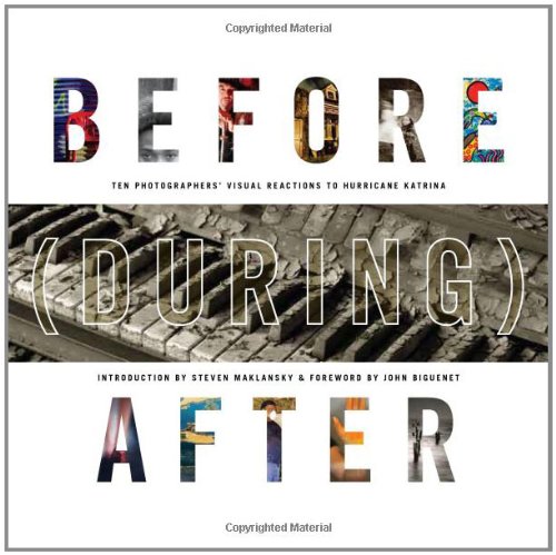 Stock image for Before (During) After: Louisiana Photographers' Visual Reactions to Hurricane Katrina for sale by ThriftBooks-Atlanta