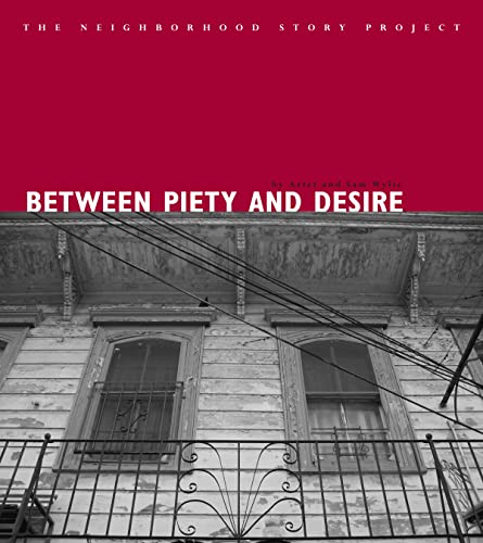 Stock image for Between Piety And Desire (Neighborhood Story Project) for sale by HPB Inc.