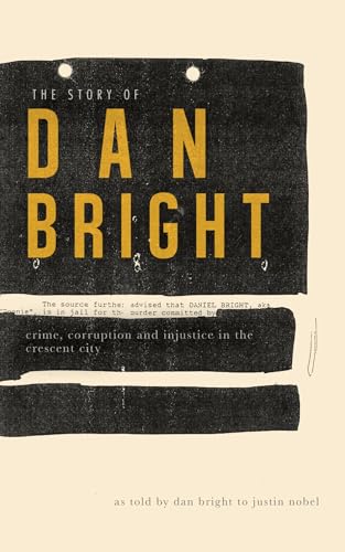 Stock image for The Story of Dan Bright : Crime, Corruption, and Injustice in the Crescent City for sale by Better World Books
