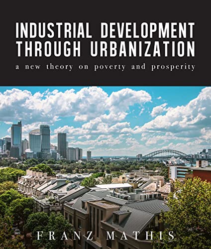 9781608011629: Industrial Development Urbanization: A New Theory on Poverty and Prosperity