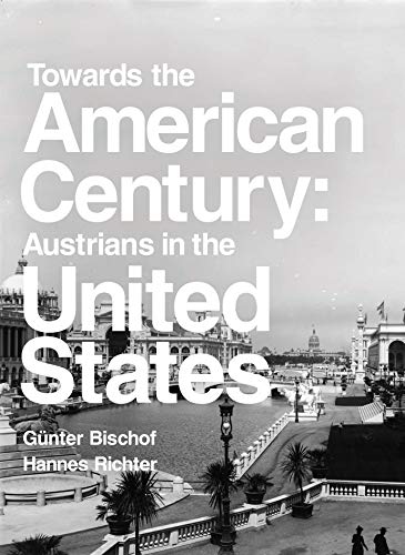 Imagen de archivo de Towards the American Century: Austrians in the United States a la venta por Goodwill Books