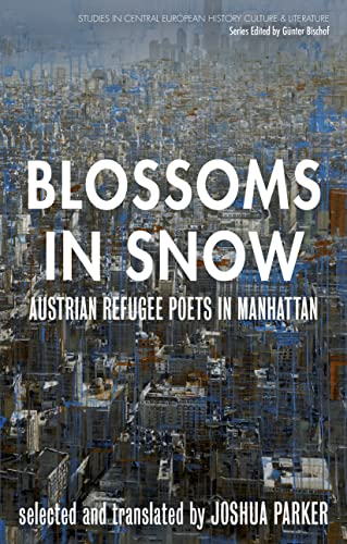 Beispielbild fr Blossoms in Snow: Austrian Refugee Poets in Manhattan zum Verkauf von Revaluation Books