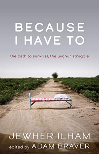 Stock image for Because I Have to: The Path to Survival, the Uyghur Struggle for sale by ThriftBooks-Dallas