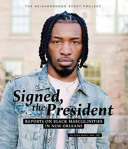 Beispielbild fr Signed, The President: Reports on Black Masculinities in New Orleans [Paperback] Phillips, Kenni Khalil zum Verkauf von Lakeside Books