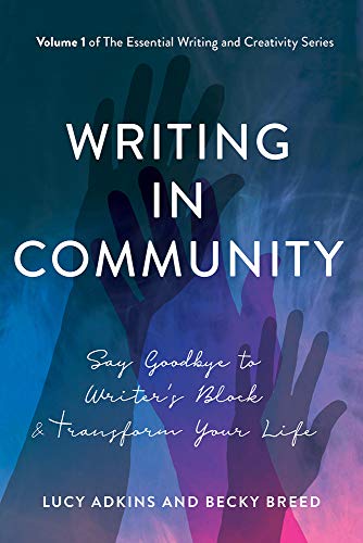 Stock image for Writing in Community: Say Goodbye to Writer's Block & Transform Your Life for sale by ThriftBooks-Atlanta