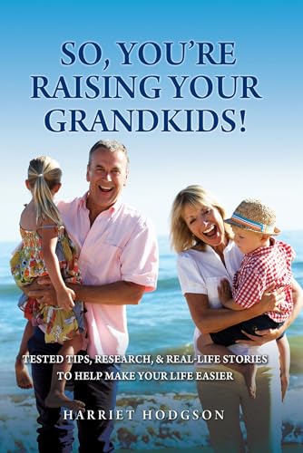 Stock image for So, Youre Raising Your Grandkids: Tested Tips, Research, Real-Life Stories to Make Your Life Easier for sale by Blue Vase Books