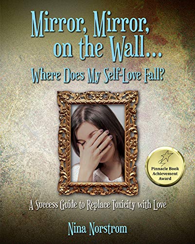 Stock image for Mirror, Mirror, on the Wall . . . Where Does My Self-Love Fall?: A Success Guide to Replace Toxicity with Love for sale by ThriftBooks-Atlanta
