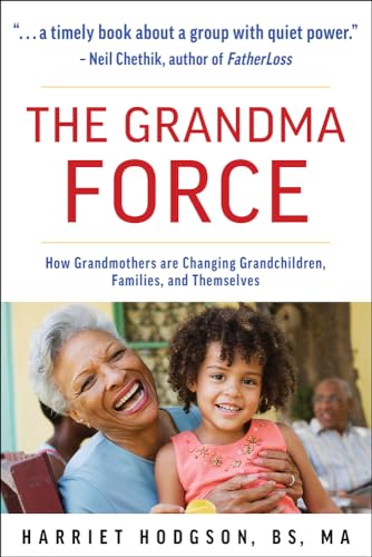 Imagen de archivo de The Grandma Force : How Grandmothers Are Changing Grandchildren, Families, and Themselves a la venta por Better World Books