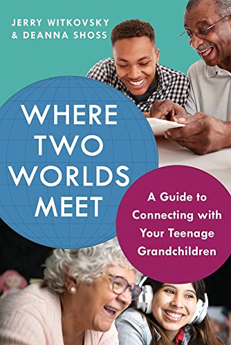 Stock image for Where Two Worlds Meet: A Guide to Connecting with Your Teenage Grandchildren for sale by ThriftBooks-Dallas