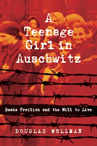 Stock image for A Teenage Girl in Auschwitz: Basha Freilich and the Will to Live [Paperback] Wellman, Douglas for sale by Lakeside Books
