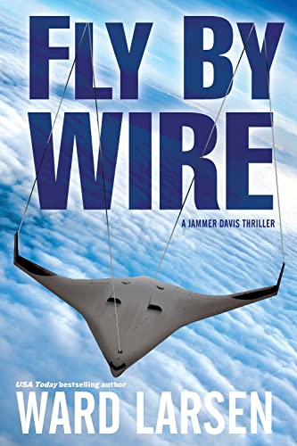 Stock image for Fly By Wire: A Jammer Davis Thriller for sale by KuleliBooks