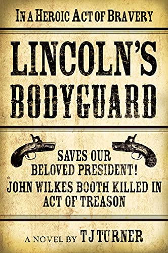 Stock image for Lincoln's Bodyguard: In a Heroic Act of Bravery Saves Our Beloved President! John Wilkes Booth Killed in Act of Treason for sale by ThriftBooks-Dallas