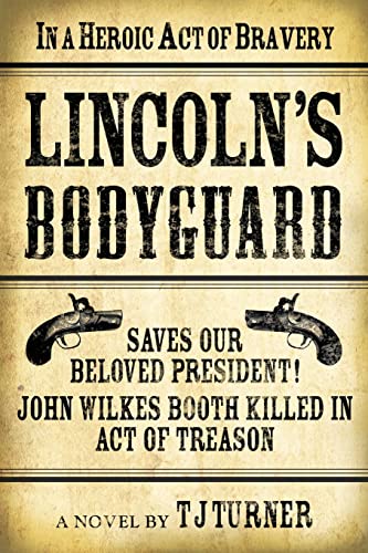 Stock image for Lincoln's Bodyguard: In a Heroic Act of Bravery Saves Our Beloved President! John Wilkes Booth Killed in Act of Treason for sale by ThriftBooks-Dallas