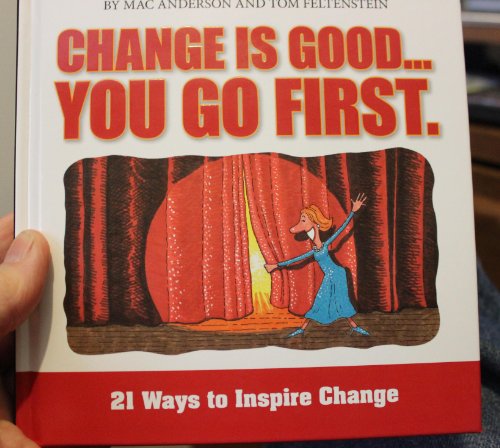Imagen de archivo de Change Is Good. You Go First : 21 Ways to Inspire Change a la venta por Better World Books