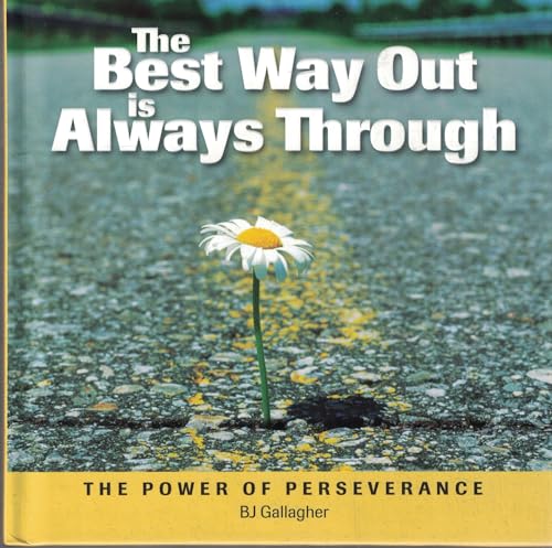 The Best Way Out is Always Through: The Power of Perseverance by (9781608100200) by B.J. Gallagher