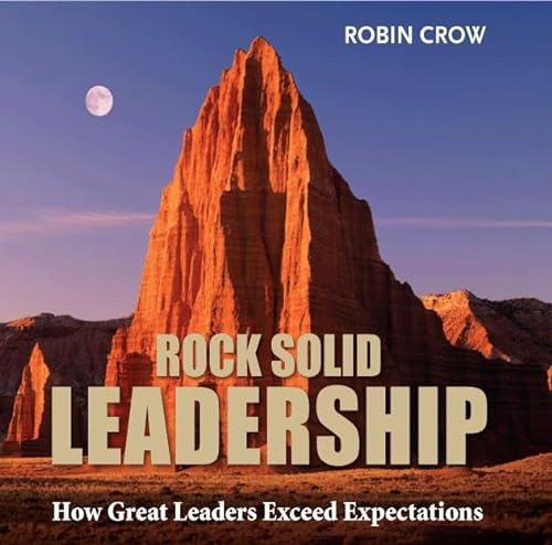 Stock image for Rock Solid Leadership: How Great Leaders Exceed Expectations for sale by Once Upon A Time Books