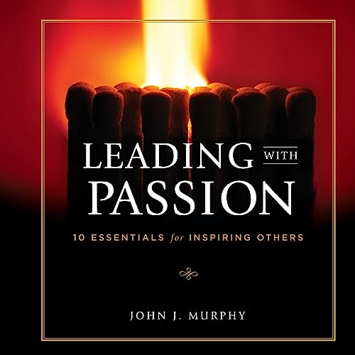 Imagen de archivo de Leading with Passion: 10 Essentials for Inspiring Others a la venta por Once Upon A Time Books
