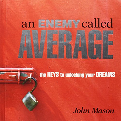 

An Enemy Called Average: The Keys To Unlocking Your Dreams