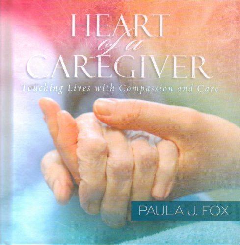 Imagen de archivo de Heart of a Caregiver: Touching Lives with Compassion and Care a la venta por SecondSale
