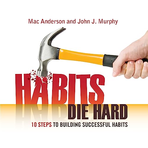 Habits Die Hard - 10 Steps to Building Successful Habits (9781608101511) by Anderson, Mac; Murphy, John J.