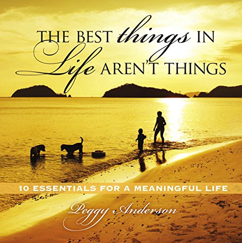 Imagen de archivo de The Best Things in LIfe Aren't Things : 10 Essentials for a Meaningful Life a la venta por Better World Books: West