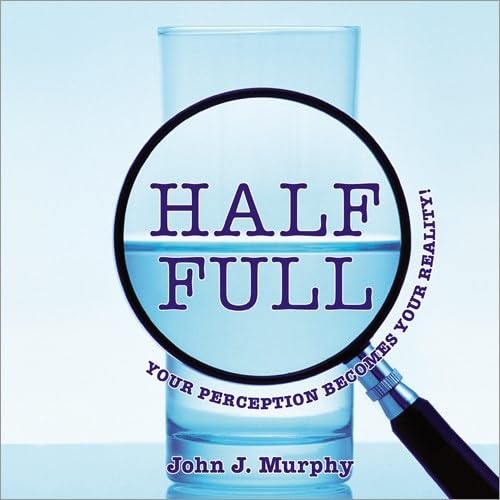 Beispielbild fr Half Full: Your Perception Becomes Your Reality! zum Verkauf von Once Upon A Time Books