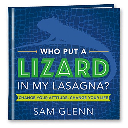 Beispielbild fr Who Put a Lizard in My Lasagna? Change Your Attitude, Change Your Life zum Verkauf von Better World Books