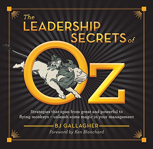 Imagen de archivo de The Leadership Secrets of Oz : Strategies That Span from Great and Powerful to Flying Monkeys a la venta por Better World Books: West