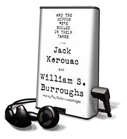 And the Hippos Were Boiled in Their Tanks - on Playaway (9781608124992) by Jack Kerouac; William S. Burroughs