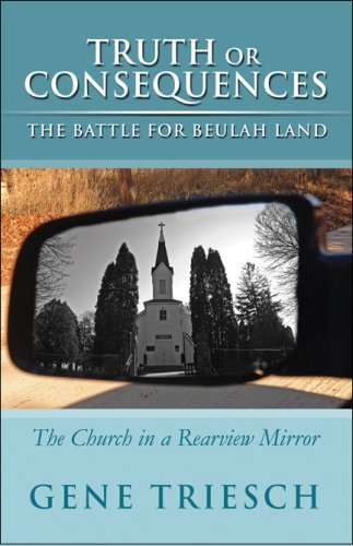 Stock image for Truth or Consequences: The Battle for Beulah Land. The Church in a Rearview Mirror for sale by Emily's Books