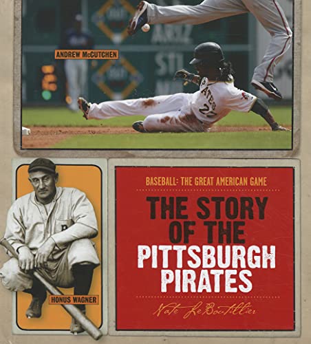 9781608180523: The Story of the Pittsburgh Pirates (Baseball: The Great American Game)