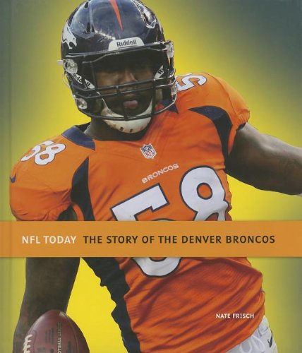 9781608183012: The Story of the Denver Broncos (NFL Today)