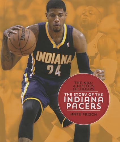Imagen de archivo de The Story of the Indiana Pacers (NBA: A History of Hoops (Hardcover)) a la venta por More Than Words