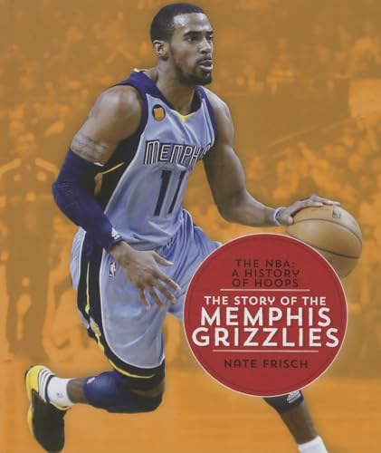 Imagen de archivo de The Story of the Memphis Grizzlies (NBA: A History of Hoops (Hardcover)) a la venta por More Than Words