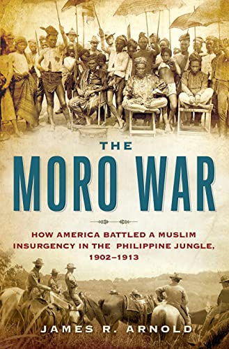Stock image for The Moro War: How America Battled a Muslim Insurgency in the Philippine Jungle, 1902-1913 for sale by Books of the Smoky Mountains