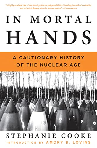 9781608190416: In Mortal Hands: A Cautionary History of the Nuclear Age