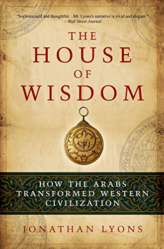 9781608190584: The House of Wisdom: How the Arabs Transformed Western Civilization