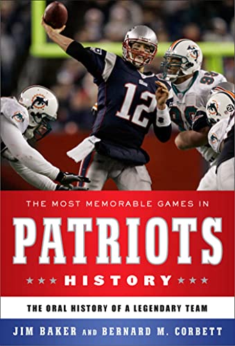 The Most Memorable Games in Patriots History: The Oral History of a Legendary Team (9781608190676) by Baker, Jim; Corbett, Bernard M.