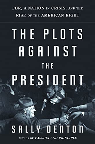 Beispielbild fr The Plots Against the President : FDR, a Nation in Crisis, and the Rise of the American Right zum Verkauf von Better World Books