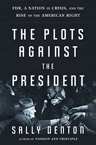 Imagen de archivo de The Plots Against the President: FDR, A Nation in Crisis, and the Rise of the American Right a la venta por ZBK Books
