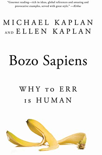 Bozo Sapiens: Why to Err is Human (9781608190911) by Kaplan, Michael; Kaplan, Ellen