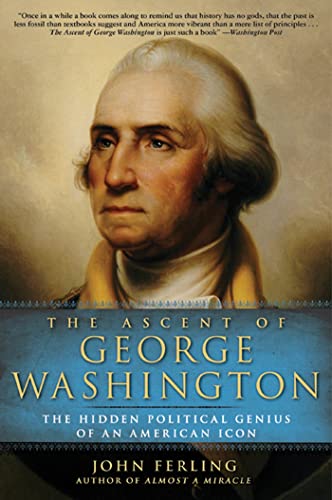 Stock image for THE ASCENT OF GEORGE WASHINGTON. The Hidden Political Genius of an American Icon for sale by Cornerstone Books