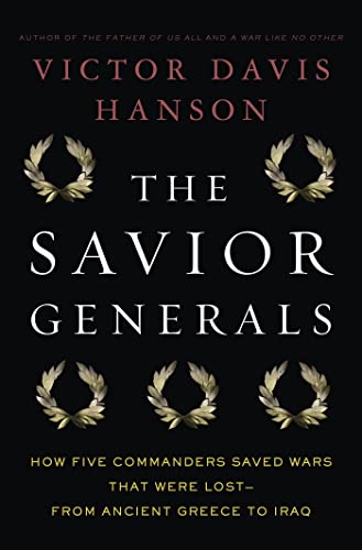 9781608191635: The Savior Generals: How Five Great Commanders Saved Wars That Were Lost - From Ancient Greece to Iraq