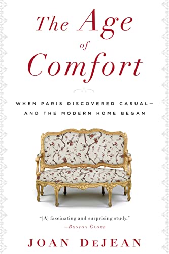 Stock image for The Age of Comfort: When Paris Discovered Casual--And the Modern Home Began for sale by ThriftBooks-Atlanta