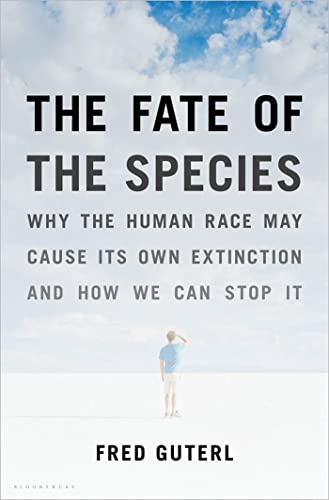 

The Fate of the Species: Why the Human Race May Cause Its Own Extinction and How We Can Stop It [Hardcover ]