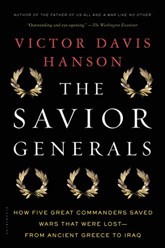 Stock image for The Savior Generals: How Five Great Commanders Saved Wars That Were Lost - From Ancient Greece to Iraq for sale by WorldofBooks