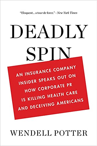 9781608194049: Deadly Spin: An Insurance Company Insider Speaks Out on How Corporate PR Is Killing Health Care and Deceiving Americans
