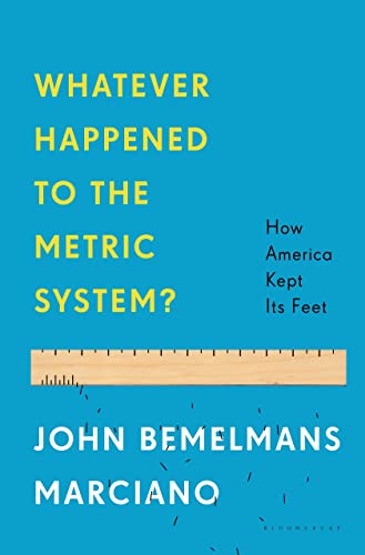 Stock image for Whatever Happened to the Metric System? : How America Kept Its Feet for sale by Better World Books: West