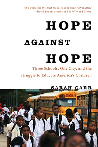 Hope Against Hope: Three Schools, One City, and the Struggle to Educate Americaâ€™s Children (9781608195138) by Carr, Sarah