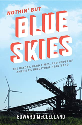 9781608195299: Nothin' but Blue Skies: The Heyday, Hard Times, and Hopes of America's Industrial Heartland